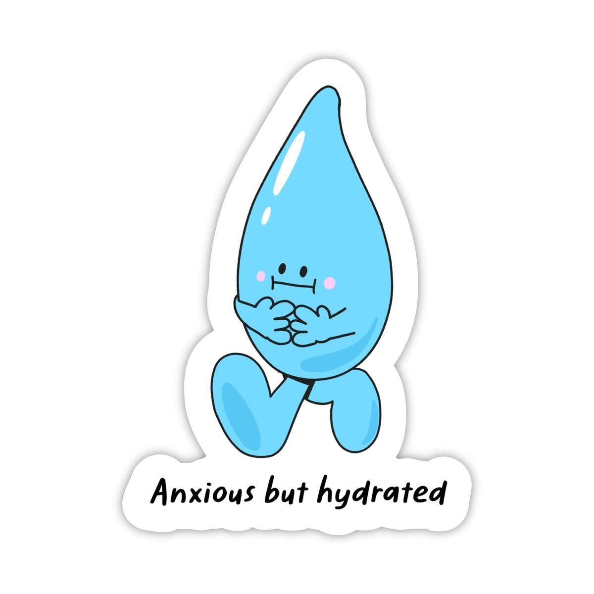 "Anxious but hydrated" Hydration Sticker