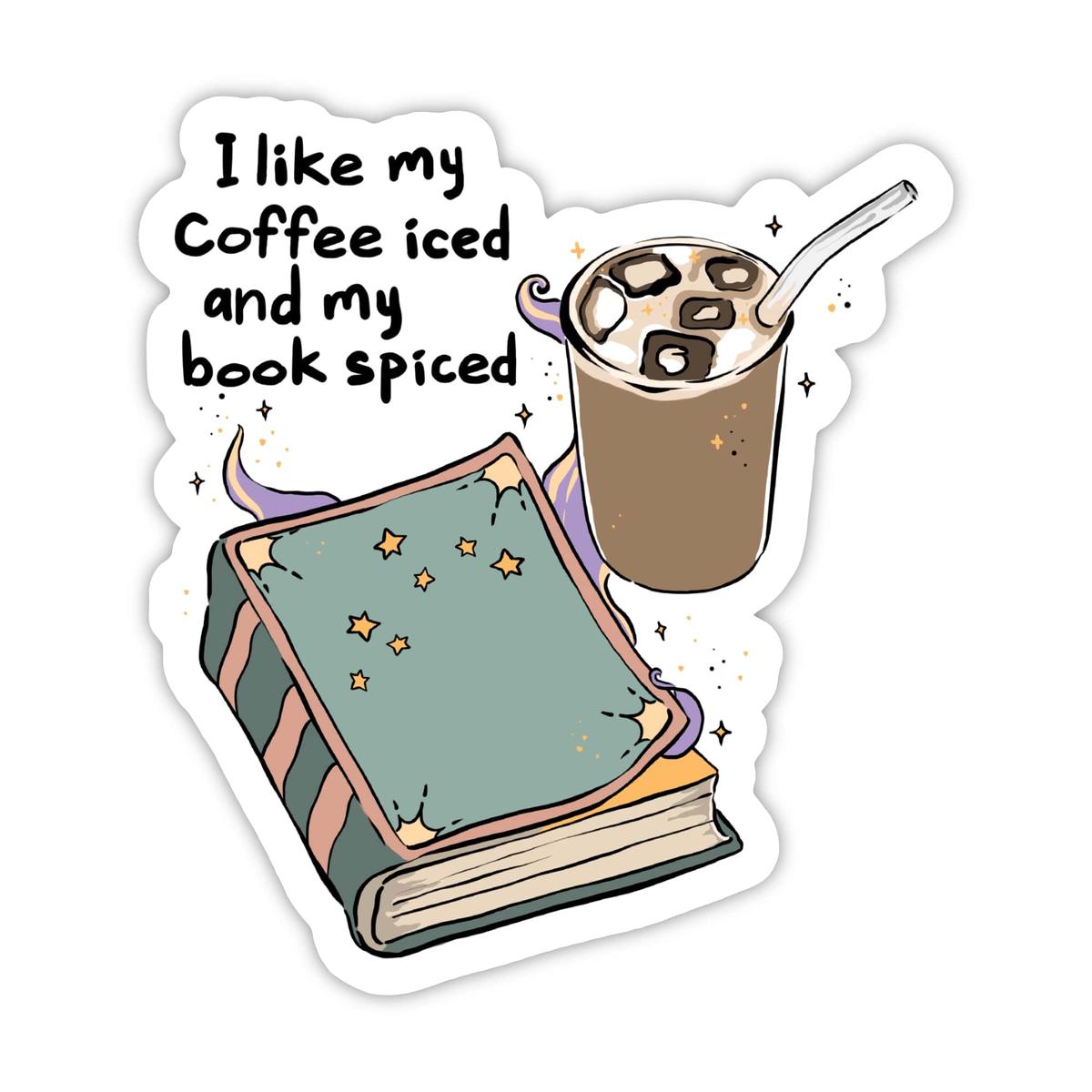 "I like my coffee iced and my book spiced" Bookish Sticker