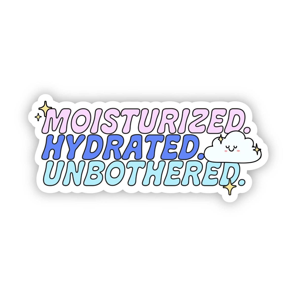 "Moisturized. Hydrated. Unbothered." Water Sticker