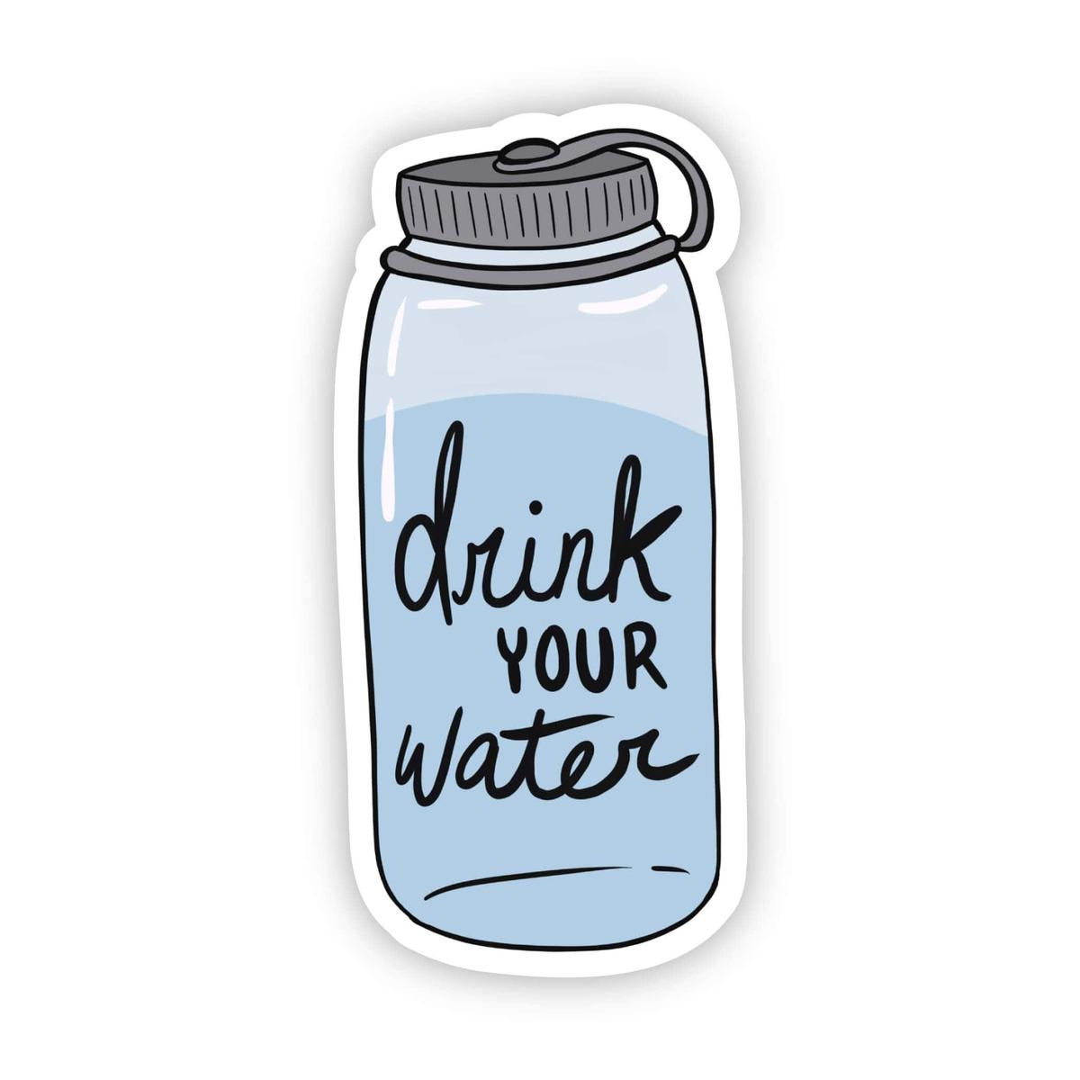 "Drink your water" sticker