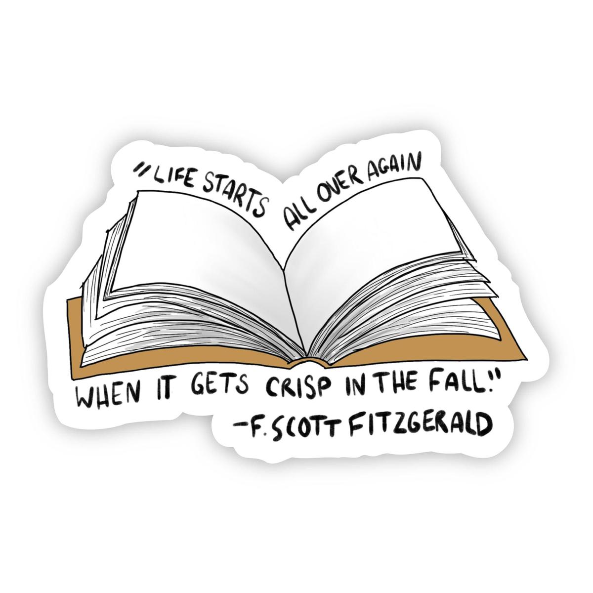 "Life Starts All Over Again When it gets Crisp in the Fall" F. Scott Fitzgerald Sticker