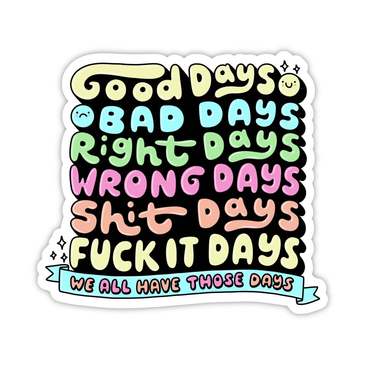 "Good days, bad days..." Text Sticker