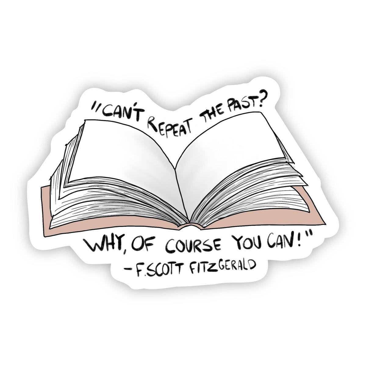 "Can't Repeat the Past? Why, of Course You Can!" F. Scott Fitzgerald Sticker