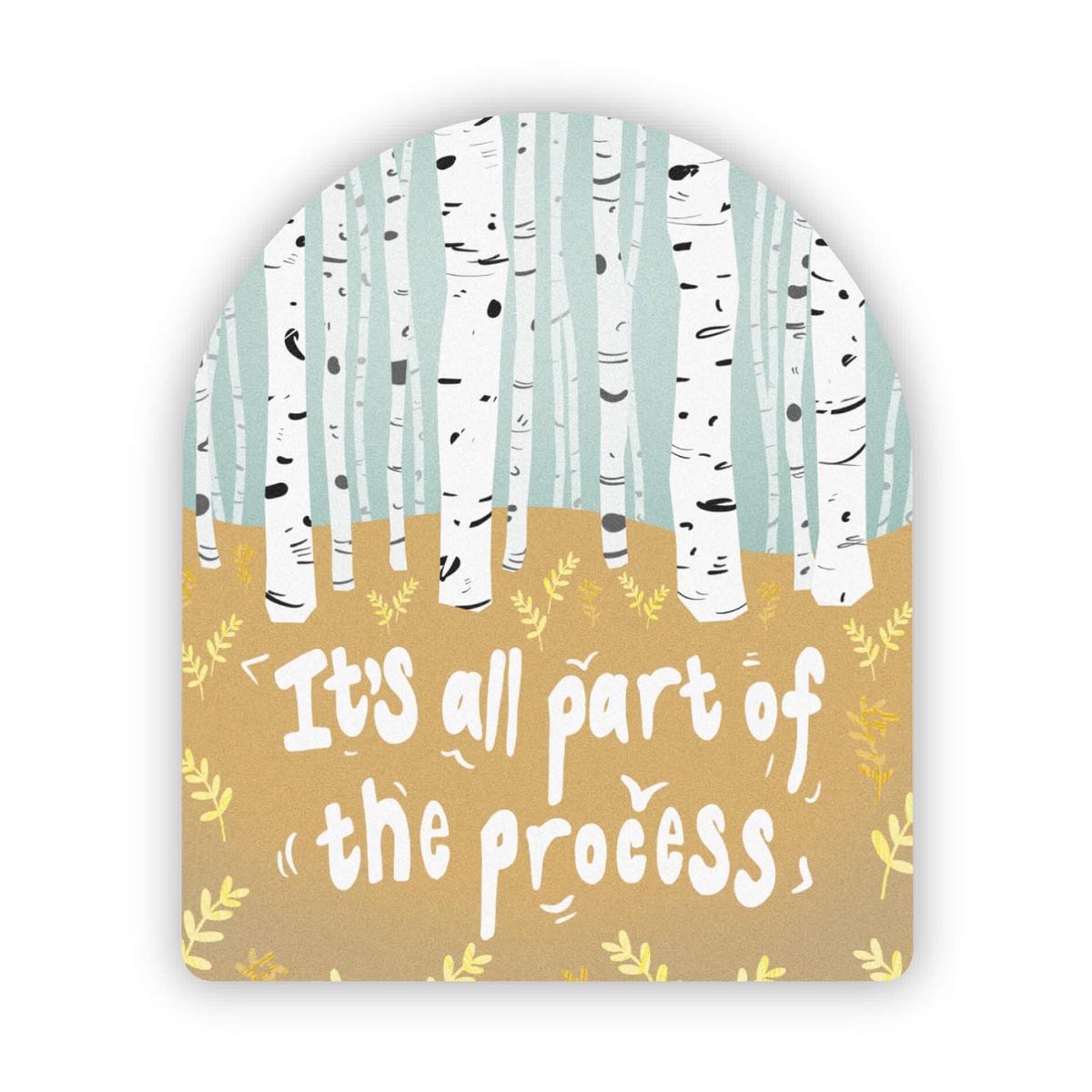 "It's All Part Of The Process" Sticker