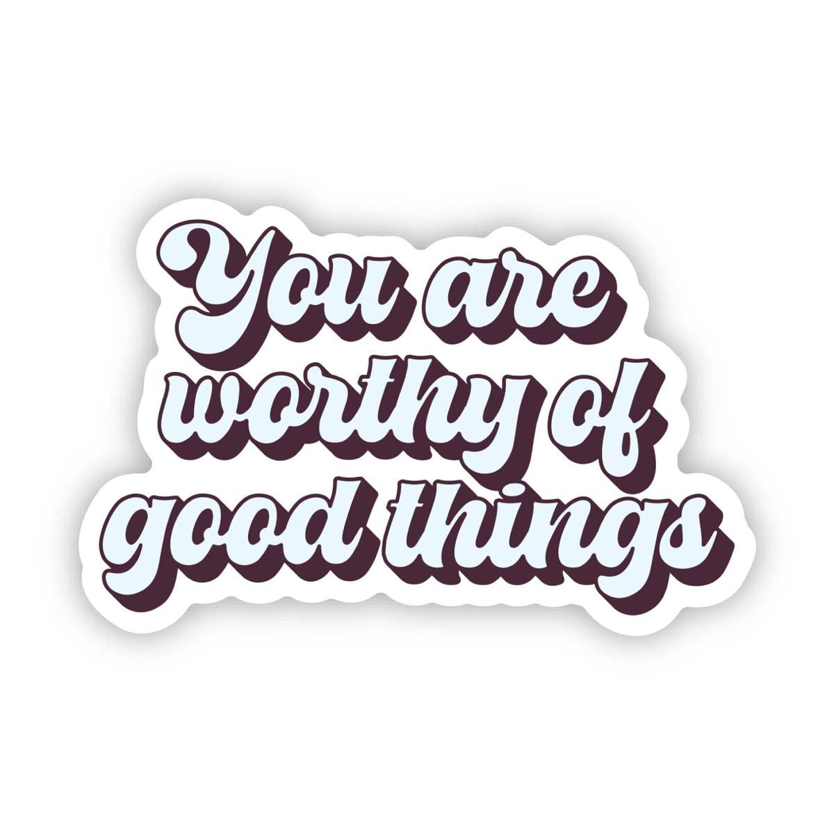 You Are Worth Of Good Things Text Sticker