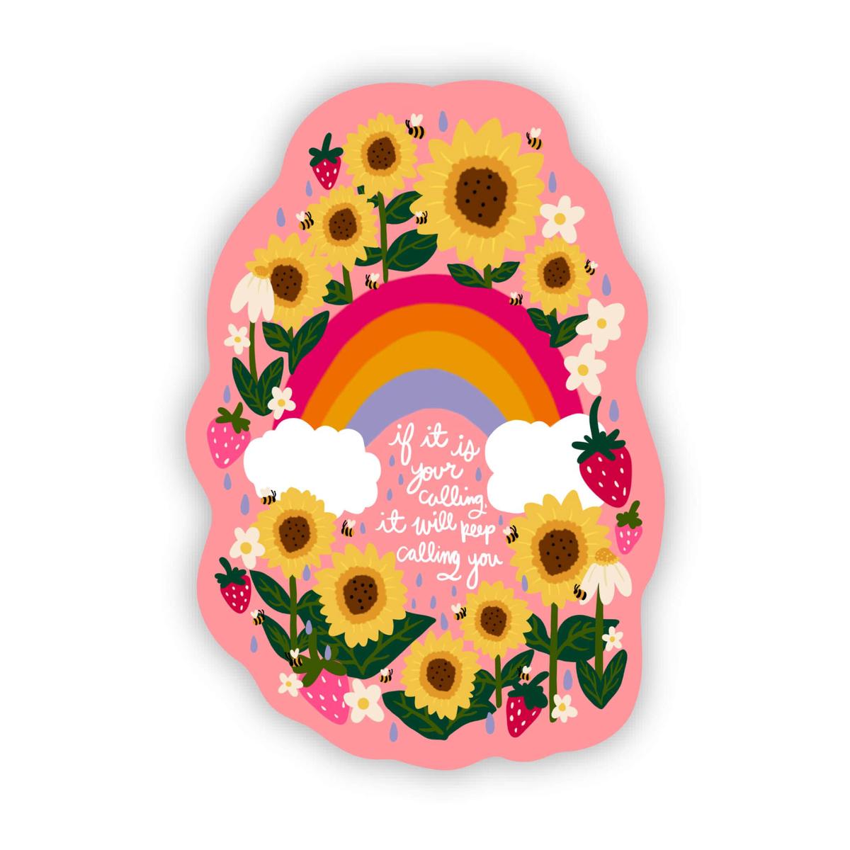 "If it is your calling it will keep calling you" rainbow & sunflower pink sticker