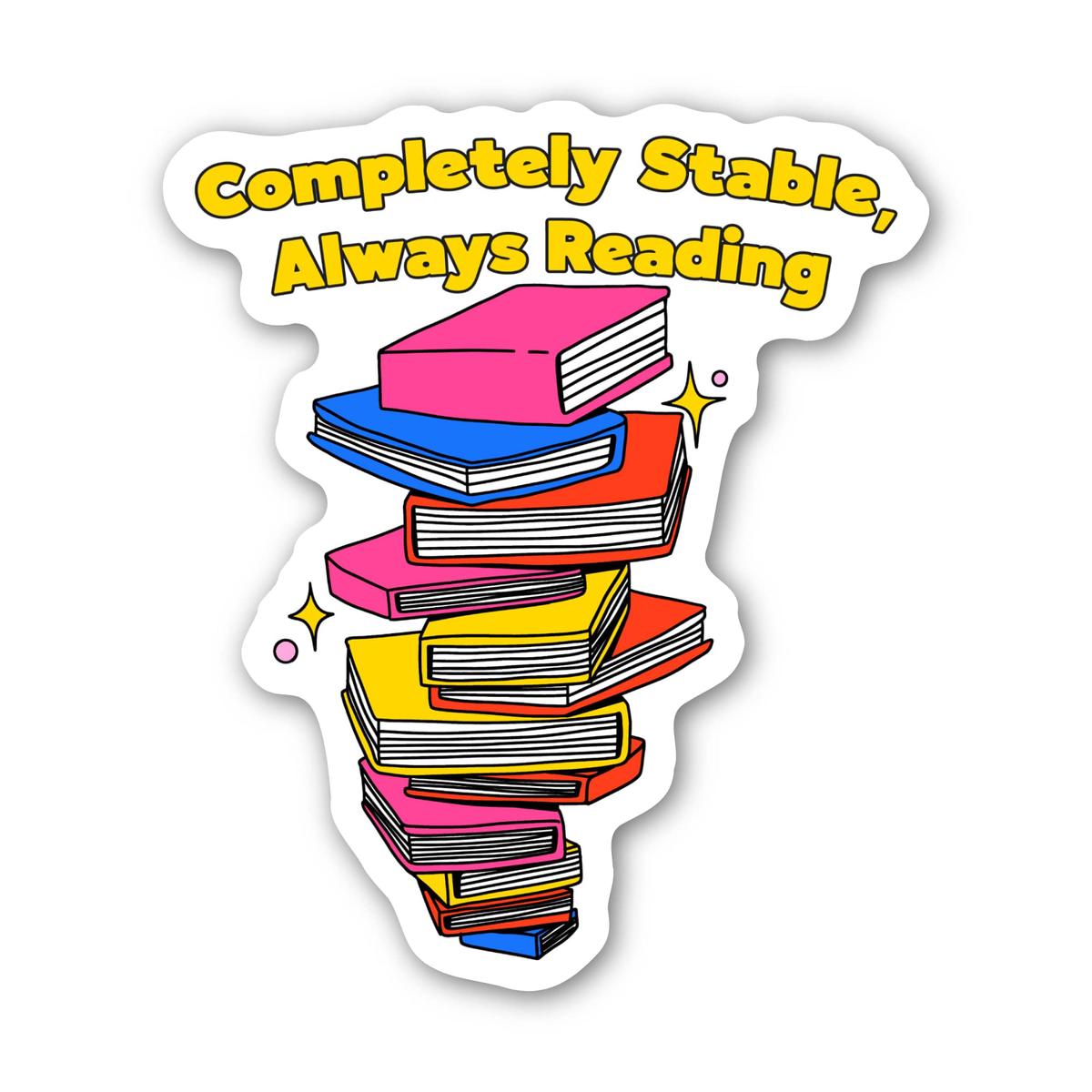 "Completely stable, always reading" Bookish Sarcasm Sticker