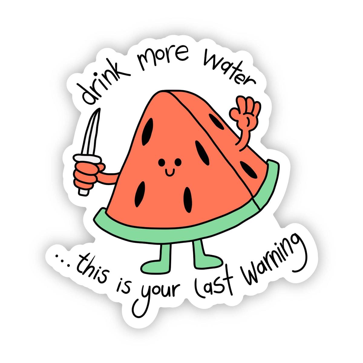 "Drink More Water... This Is Your Last Warning" Watermelon Sticker