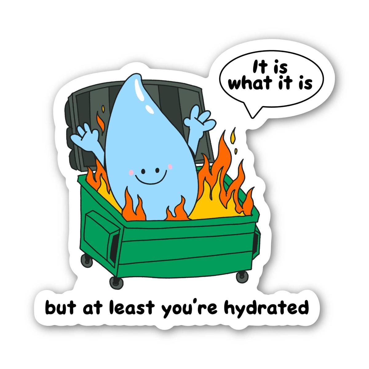 "but at least you're hydrated" Dumpster Hydration Sticker