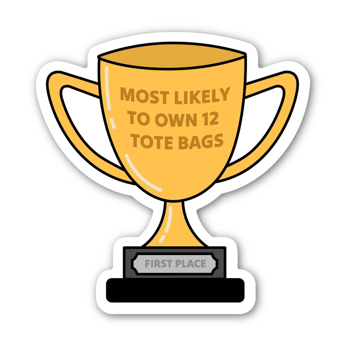 "Most likely to own 12 tote bags" Trophy Sticker