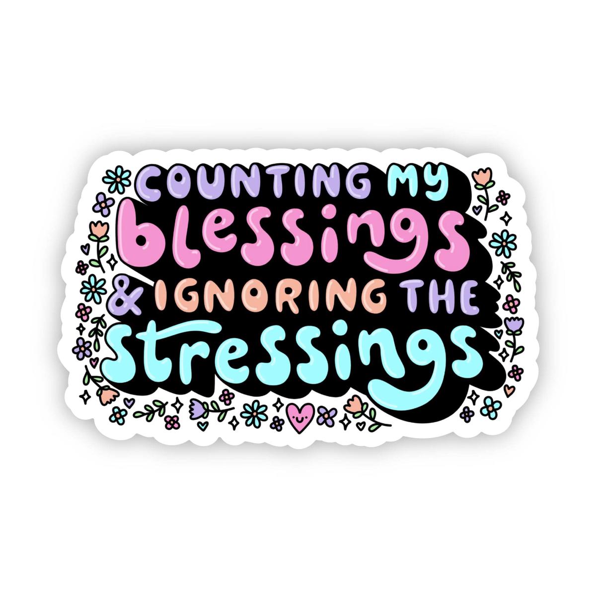 "Counting my blessings & ignoring the stressings" sticker
